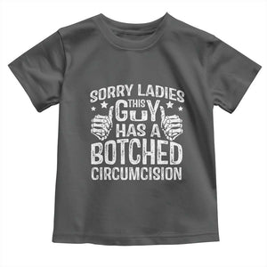 Funny Sorry Ladies This Guy Has A Botched Circumcision Toddler T Shirt TS11 Dark Heather Print Your Wear