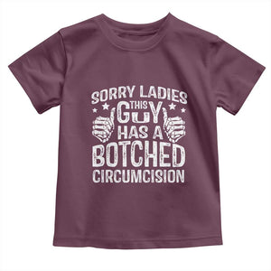 Funny Sorry Ladies This Guy Has A Botched Circumcision Toddler T Shirt TS11 Maroon Print Your Wear
