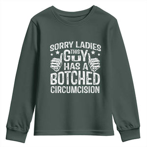 Funny Sorry Ladies This Guy Has A Botched Circumcision Youth Sweatshirt TS11 Dark Forest Green Print Your Wear