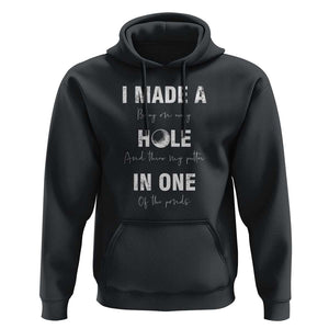Funny Golf Hoodie I Made A Hole In One Ball TS11 Black Print Your Wear