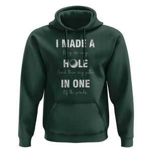 Funny Golf Hoodie I Made A Hole In One Ball TS11 Dark Forest Green Print Your Wear