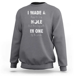 Funny Golf Sweatshirt I Made A Hole In One Ball TS11 Charcoal Print Your Wear