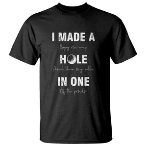 Funny Golf T Shirt I Made A Hole In One Ball TS11 Black Print Your Wear