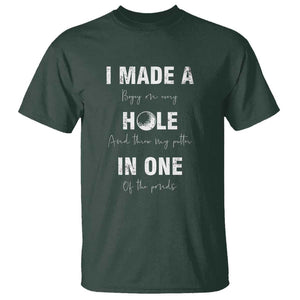 Funny Golf T Shirt I Made A Hole In One Ball TS11 Dark Forest Green Print Your Wear
