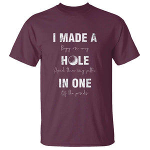 Funny Golf T Shirt I Made A Hole In One Ball TS11 Maroon Print Your Wear