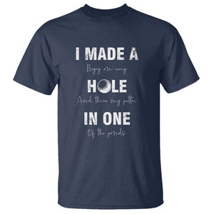 Funny Golf T Shirt I Made A Hole In One Ball TS11 Navy Print Your Wear