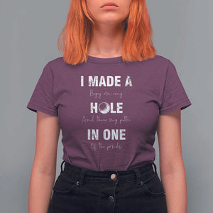 Funny Golf T Shirt For Women I Made A Hole In One Ball TS11 Maroon Print Your Wear