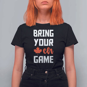 Canada Day T Shirt For Women Bring Your Eh Game Canadian Flag Pride Maple Leaf TS11 Black Print Your Wear