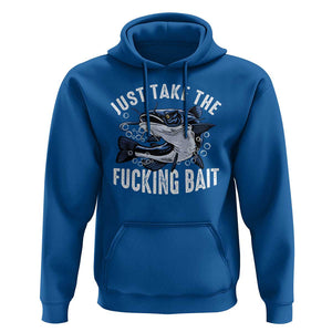 Funny Fisherman Hoodie Just Take Fucking Bait Catfish Hunter Fishing TS11 Royal Blue Print Your Wear