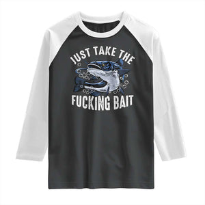 Funny Fisherman Raglan Shirt Just Take Fucking Bait Catfish Hunter Fishing TS11 Black White Print Your Wear
