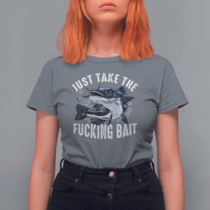 Funny Fisherman T Shirt For Women Just Take Fucking Bait Catfish Hunter Fishing TS11 Charcoal Print Your Wear