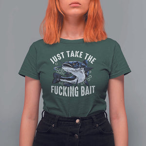 Funny Fisherman T Shirt For Women Just Take Fucking Bait Catfish Hunter Fishing TS11 Dark Forest Green Print Your Wear