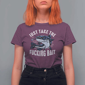 Funny Fisherman T Shirt For Women Just Take Fucking Bait Catfish Hunter Fishing TS11 Maroon Print Your Wear