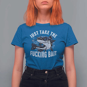 Funny Fisherman T Shirt For Women Just Take Fucking Bait Catfish Hunter Fishing TS11 Royal Blue Print Your Wear