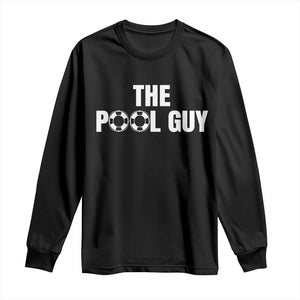 Funny Swimming Lover Long Sleeve Shirt The Pool Guy Expert TS11 Black Print Your Wear
