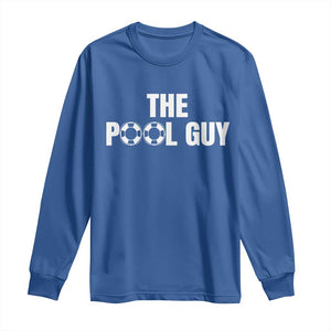 Funny Swimming Lover Long Sleeve Shirt The Pool Guy Expert TS11 Royal Blue Print Your Wear