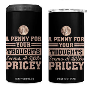 Funny A Penny For Your Thought Seems A Little Pricey 4 in 1 Can Cooler Tumbler Humor Joke TS11 One Size: 16 oz Black Print Your Wear