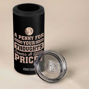 Funny A Penny For Your Thought Seems A Little Pricey 4 in 1 Can Cooler Tumbler Humor Joke TS11 Print Your Wear
