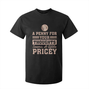 Funny A Penny For Your Thought Seems A Little Pricey T Shirt For Kid Humor Joke TS11 Black Print Your Wear