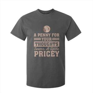 Funny A Penny For Your Thought Seems A Little Pricey T Shirt For Kid Humor Joke TS11 Dark Heather Print Your Wear