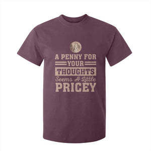 Funny A Penny For Your Thought Seems A Little Pricey T Shirt For Kid Humor Joke TS11 Maroon Print Your Wear