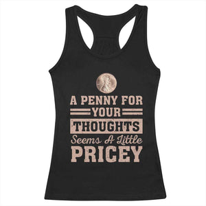 Funny A Penny For Your Thought Seems A Little Pricey Racerback Tank Top Humor Joke TS11 Black Print Your Wear