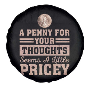 Funny A Penny For Your Thought Seems A Little Pricey Spare Tire Cover Humor Joke TS11 Print Your Wear