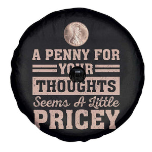 Funny A Penny For Your Thought Seems A Little Pricey Spare Tire Cover Humor Joke TS11 Print Your Wear