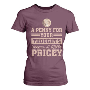 Funny A Penny For Your Thought Seems A Little Pricey T Shirt For Women Humor Joke TS11 Maroon Print Your Wear
