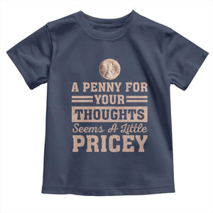 Funny A Penny For Your Thought Seems A Little Pricey Toddler T Shirt Humor Joke TS11 Navy Print Your Wear