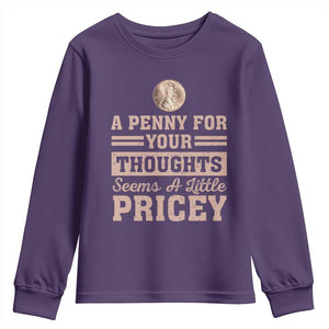 Funny A Penny For Your Thought Seems A Little Pricey Youth Sweatshirt Humor Joke TS11 Purple Print Your Wear