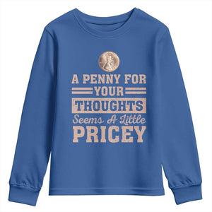 Funny A Penny For Your Thought Seems A Little Pricey Youth Sweatshirt Humor Joke TS11 Royal Blue Print Your Wear