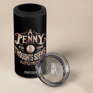 Funny A Penny For Your Thought Seems A Little Pricey 4 in 1 Can Cooler Tumbler TS11 Print Your Wear