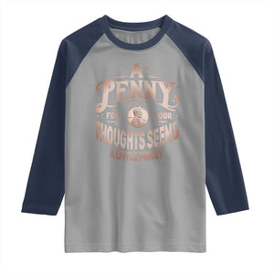 Funny A Penny For Your Thought Seems A Little Pricey Raglan Shirt TS11 Sport Gray Navy Print Your Wear