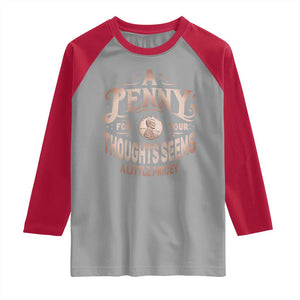 Funny A Penny For Your Thought Seems A Little Pricey Raglan Shirt TS11 Sport Gray Red Print Your Wear