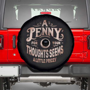 Funny A Penny For Your Thought Seems A Little Pricey Spare Tire Cover TS11 Black Print Your Wear