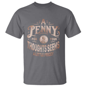 Funny A Penny For Your Thought Seems A Little Pricey T Shirt TS11 Charcoal Print Your Wear