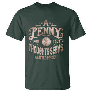 Funny A Penny For Your Thought Seems A Little Pricey T Shirt TS11 Dark Forest Green Print Your Wear