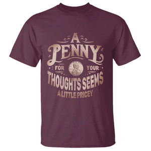 Funny A Penny For Your Thought Seems A Little Pricey T Shirt TS11 Maroon Print Your Wear