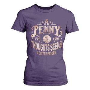 Funny A Penny For Your Thought Seems A Little Pricey T Shirt For Women TS11 Purple Print Your Wear