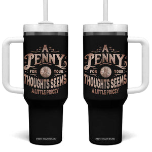Funny A Penny For Your Thought Seems A Little Pricey Tumbler With Handle TS11 One Size: 40 oz Black Print Your Wear