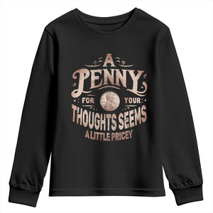 Funny A Penny For Your Thought Seems A Little Pricey Youth Sweatshirt TS11 Black Print Your Wear