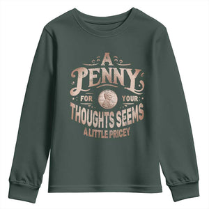 Funny A Penny For Your Thought Seems A Little Pricey Youth Sweatshirt TS11 Dark Forest Green Print Your Wear