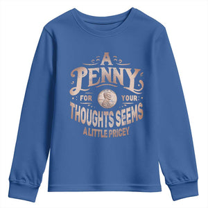 Funny A Penny For Your Thought Seems A Little Pricey Youth Sweatshirt TS11 Royal Blue Print Your Wear