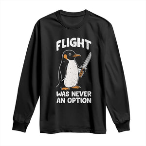 Penguin Flight Was Never An Option Long Sleeve Shirt Funny Dark Humor