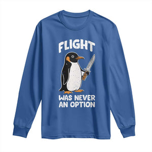 Penguin Flight Was Never An Option Long Sleeve Shirt Funny Dark Humor