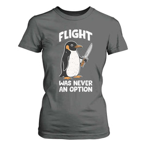 Penguin Flight Was Never An Option T Shirt For Women Funny Dark Humor