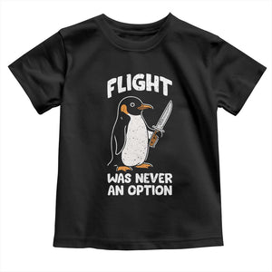 Penguin Flight Was Never An Option Toddler T Shirt Funny Dark Humor