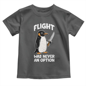Penguin Flight Was Never An Option Toddler T Shirt Funny Dark Humor