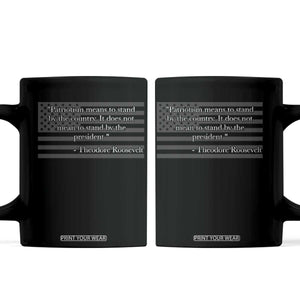 Theodore Roosevelt Coffee Mug Patriotism Means To Stand By The Country Not By The President